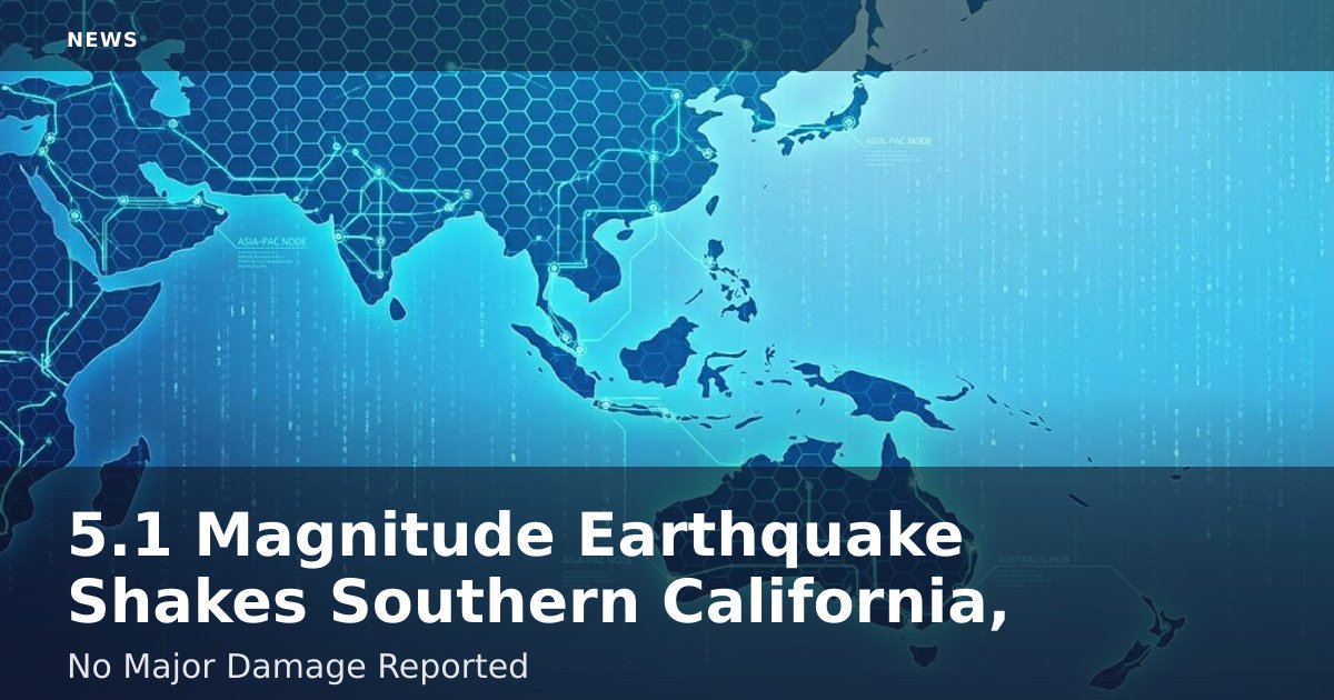 5.1 Magnitude Earthquake Shakes Southern California, No Major Damage Reported