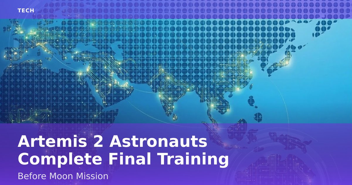 Artemis 2 Astronauts Complete Final Training Before Moon Mission