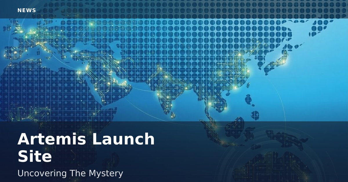 Artemis Launch Site: Uncovering The Mystery