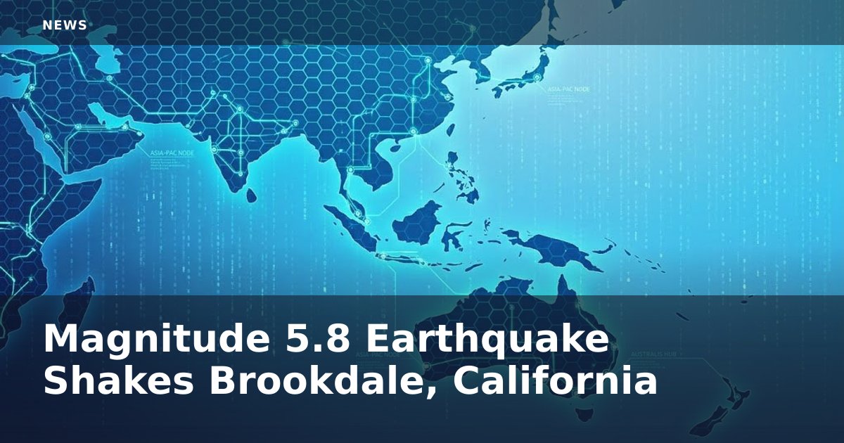 Magnitude 5.8 Earthquake Shakes Brookdale, California