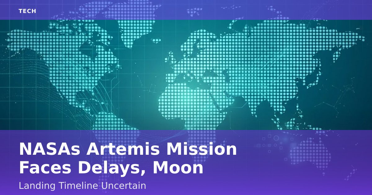 NASA's Artemis Mission Faces Delays, Moon Landing Timeline Uncertain