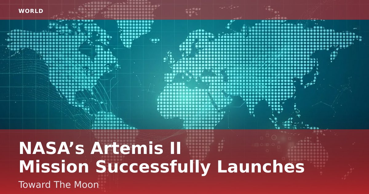 NASA’s Artemis II Mission Successfully Launches Toward The Moon
