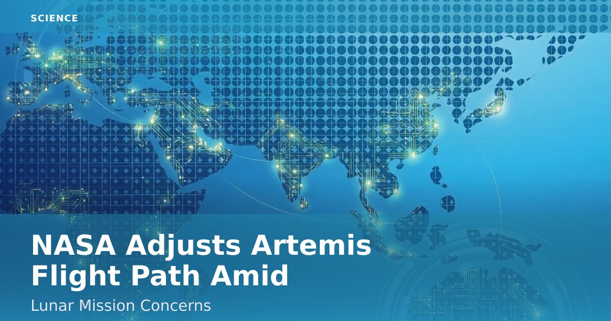 NASA Adjusts Artemis Flight Path Amid Lunar Mission Concerns