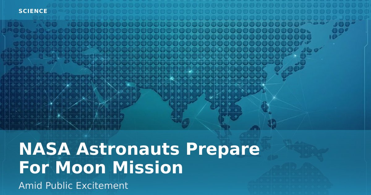 NASA Astronauts Prepare For Moon Mission Amid Public Excitement