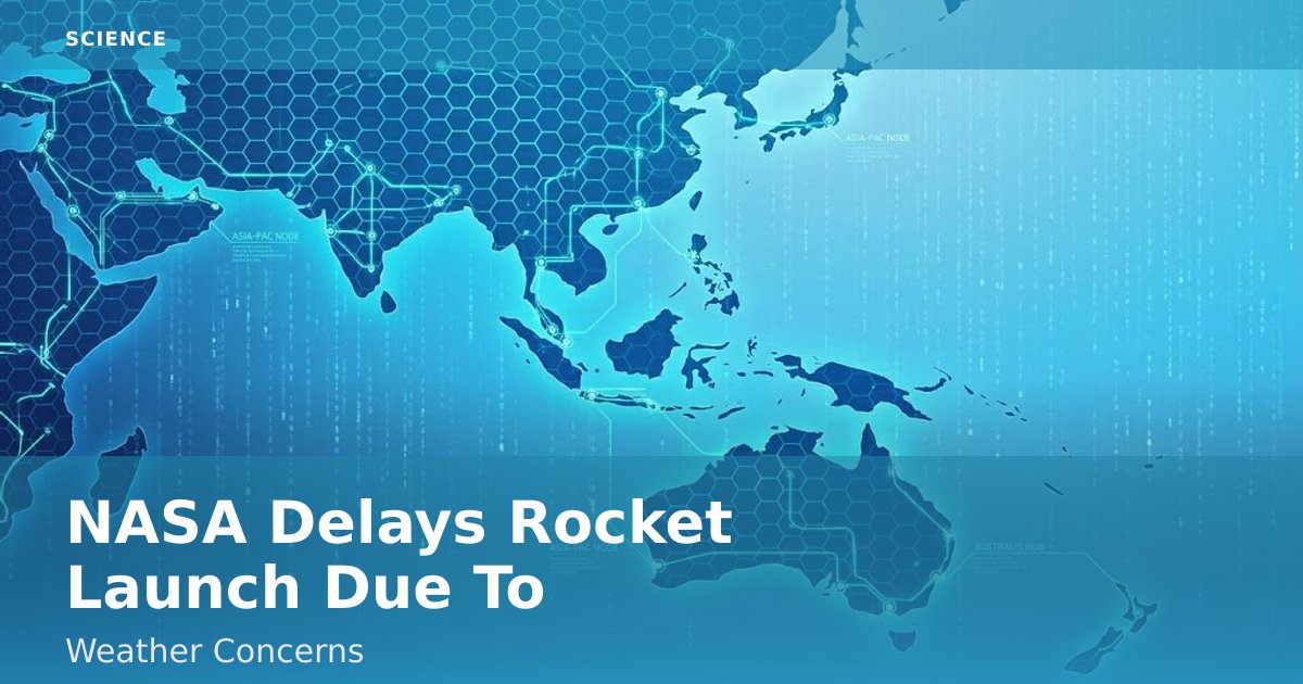 NASA Delays Rocket Launch Due To Weather Concerns