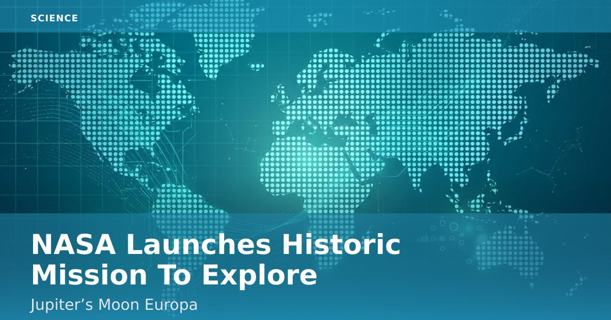 NASA Launches Historic Mission To Explore Jupiter’s Moon Europa