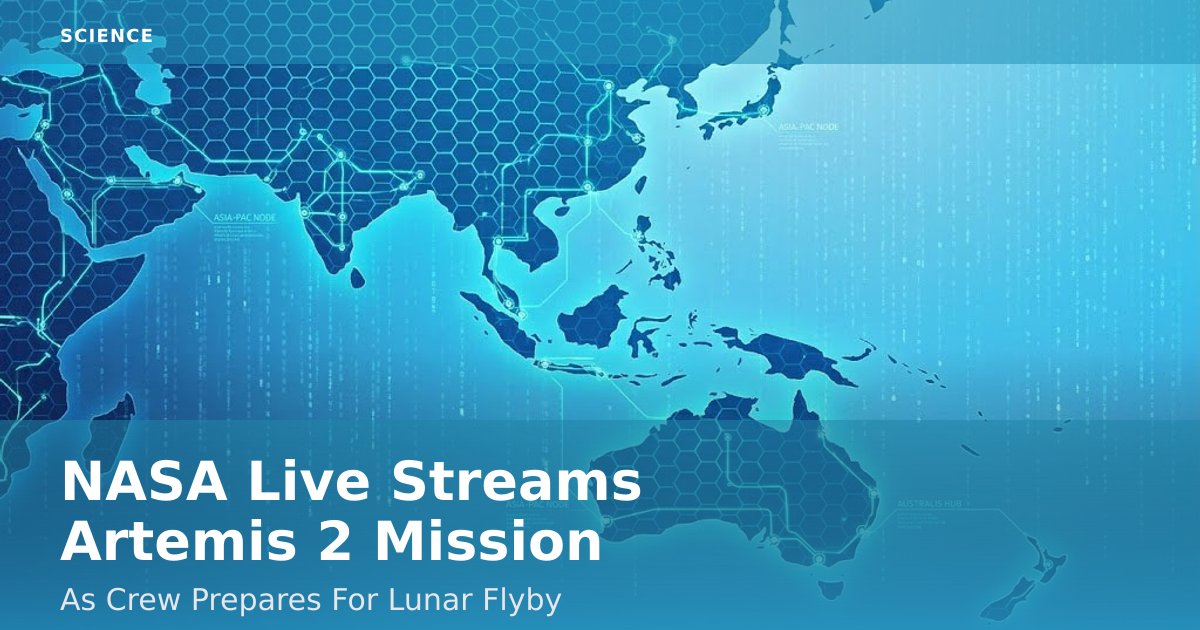 NASA Live Streams Artemis 2 Mission As Crew Prepares For Lunar Flyby