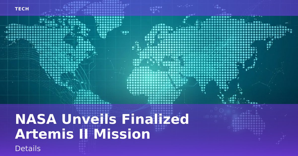 NASA Unveils Finalized Artemis II Mission Details