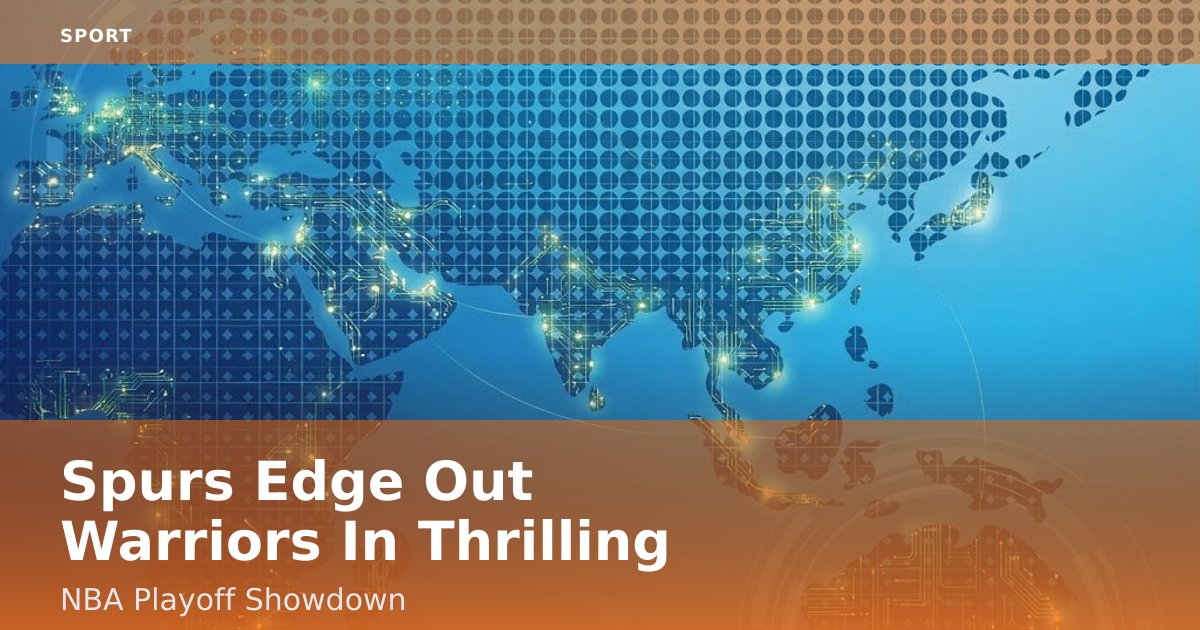 Spurs Edge Out Warriors In Thrilling NBA Playoff Showdown