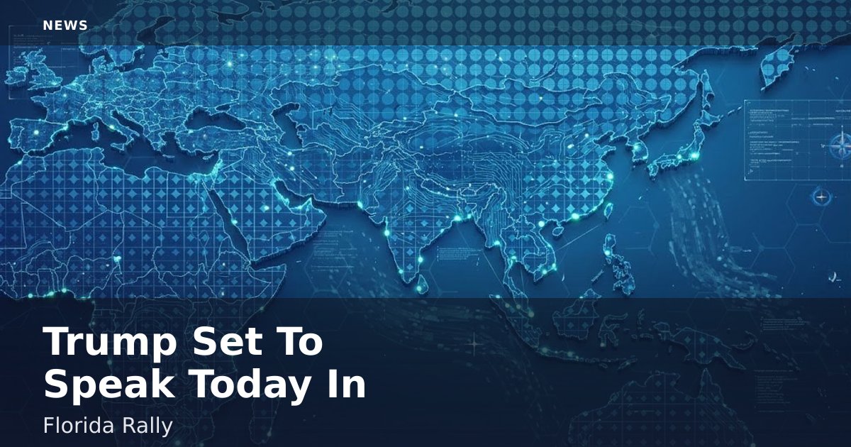 Trump Set To Speak Today In Florida Rally